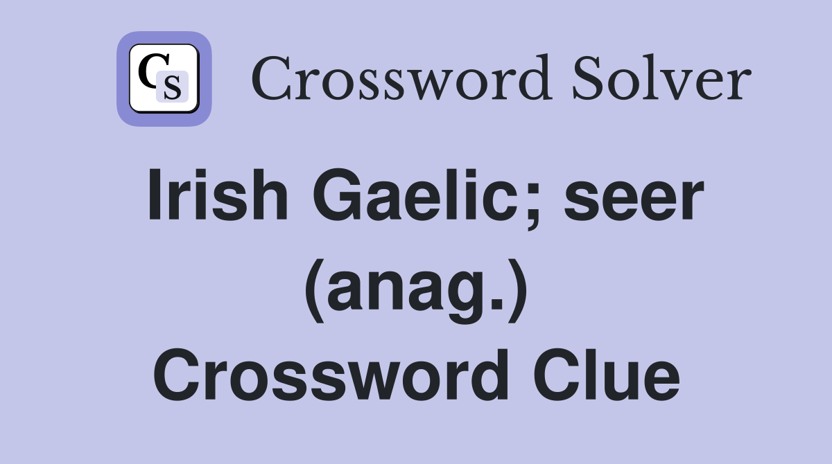 Irish Gaelic; seer (anag.) - Crossword Clue Answers - Crossword Solver